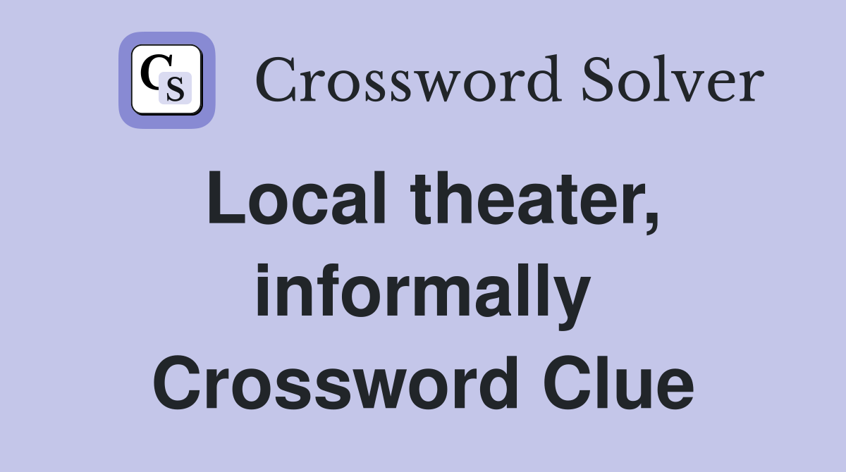 local-theater-informally-crossword-clue-answers-crossword-solver